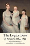 The Legacy Book in America, 1664–1792 by Roxanne Harde and Lindsay Yakimyshyn
