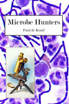 Microbe Hunters by Paul de Kruif